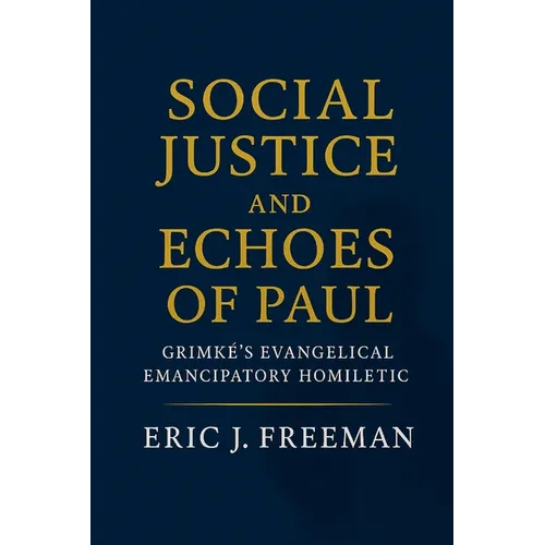 Social Justice and Echoes of Paul: Grimké's Evangelical Emancipatory Homiletic - Paperback