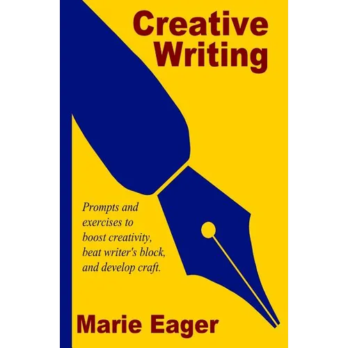 Creative Writing: Prompts and Exercises to Boost Creativity, Beat Writer's Block, and Develop Craft - Paperback