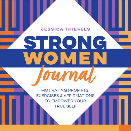 Strong Women Journal: Motivating Prompts, Exercises & Affirmations to Empower Your True Self - Paperback