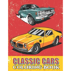Classic Cars Coloring Book: Cool Cars and Vehicle Coloring Book For Boys and Adults - Paperback