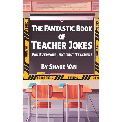 The Fantastic Book of Teacher Jokes: For Everyone, Not Just Teachers: For Everyone, Not Just Teachers