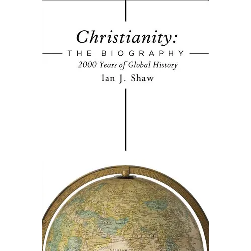 Christianity: The Biography: 2000 Years of Global History - Hardcover