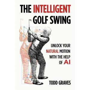 The Intelligent Golf Swing: Unlock Your Natural Motion with the Help of AI - Paperback