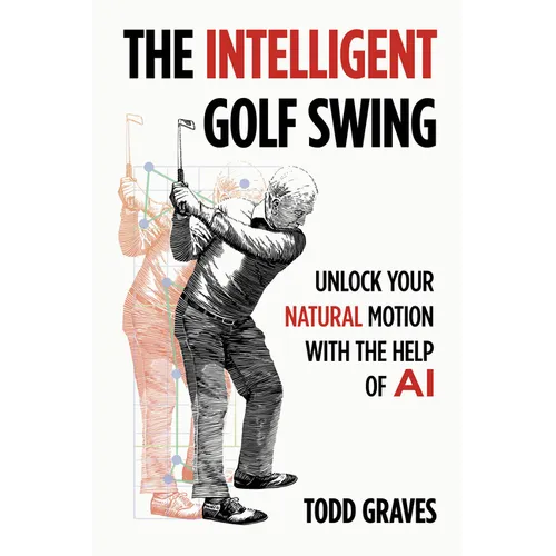 The Intelligent Golf Swing: Unlock Your Natural Motion with the Help of AI - Paperback