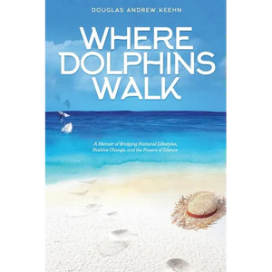 Where Dolphins Walk: A Memoir of Bridging National Lifestyles, Positive Change and Powers of Silence - Paperback
