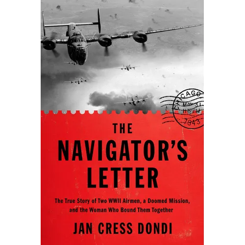 The Navigator's Letter: The True Story of Two WWII Airmen, a Doomed Mission, and the Woman Who Bound Them Together - Hardcover