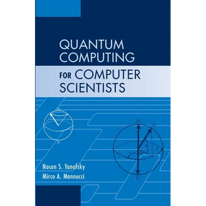 Quantum Computing for Computer Scientists - Hardcover