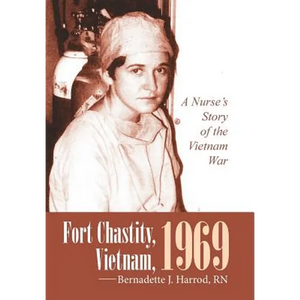 Fort Chastity, Vietnam, 1969: A Nurse's Story of the Vietnam War - Hardcover