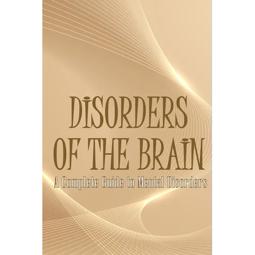 Disorders of the Brain: A Complete Guide to Mental Disorders - Paperback