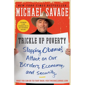 Trickle Up Poverty: Stopping Obama's Attack on Our Borders, Economy, and Security - Paperback