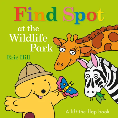 Find Spot at the Wildlife Park: A Lift-The-Flap Book - Board Book