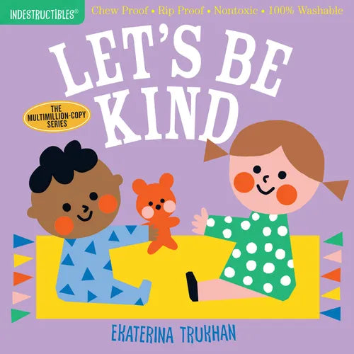 Indestructibles: Let's Be Kind (a First Book of Manners): Chew Proof - Rip Proof - Nontoxic - 100% Washable (Book for Babies, Newborn Books, Safe to C - Paperback
