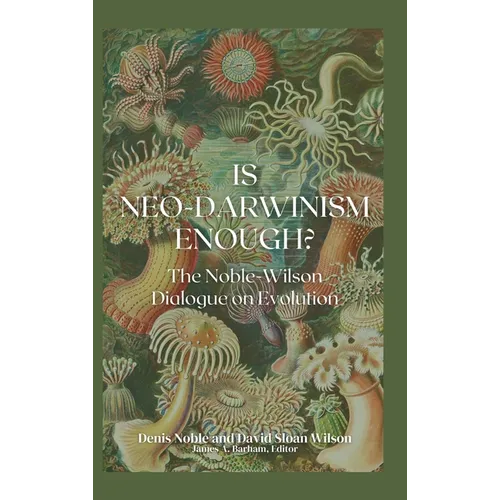 Is Neo-Darwinism Enough?: The Noble-Wilson Dialogue on Evolution - Hardcover