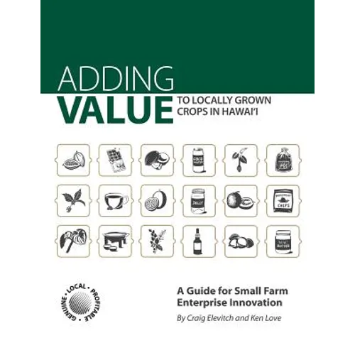 Adding Value to Locally Grown Crops in Hawai'i: A Guide for Small Farm Enterprise Innovation - Paperback