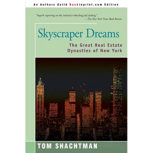 Skyscraper Dreams: The Great Real Estate Dynasties of New York - Paperback