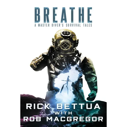 Breathe: A Master Diver's Survival Tales - Hardcover