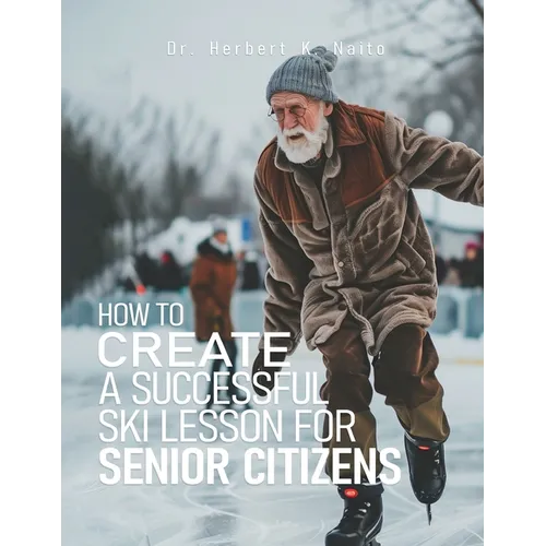 How to Create a Successful Ski Lesson for Senior Citizens - Paperback