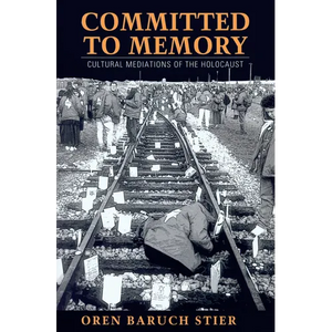 Committed to Memory: Cultural Mediations of the Holocaust - Paperback