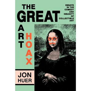 The Great Art Hoax: Essays in the Comedy and Insanity of Collectible Art - Paperback