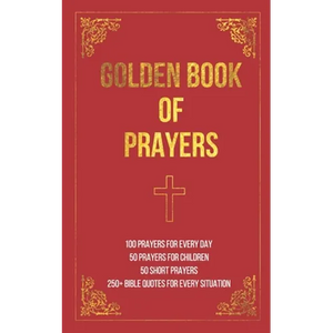 Golden Book of Prayers: 100 prayers for every day, 50 prayers for children, 50 short everyday prayers, 250+ Bible quotes - Paperback