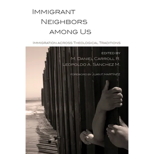 Immigrant Neighbors Among Us: Immigration Across Theological Traditions - Paperback