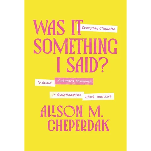 Was It Something I Said?: Everyday Etiquette to Avoid Awkward Moments in Relationships, Work, and Life - Hardcover