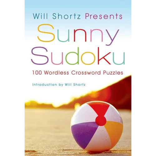 Will Shortz Presents Sunny Sudoku: 100 Wordless Crossword Puzzles - Paperback