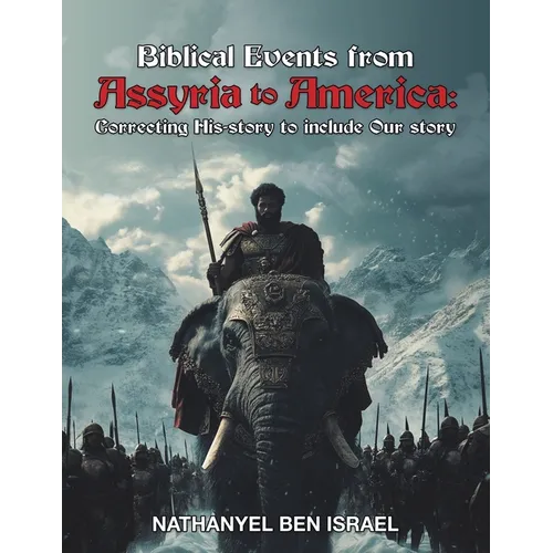 Biblical Events from Assyria to America: Correcting His-story to include Our story - Paperback