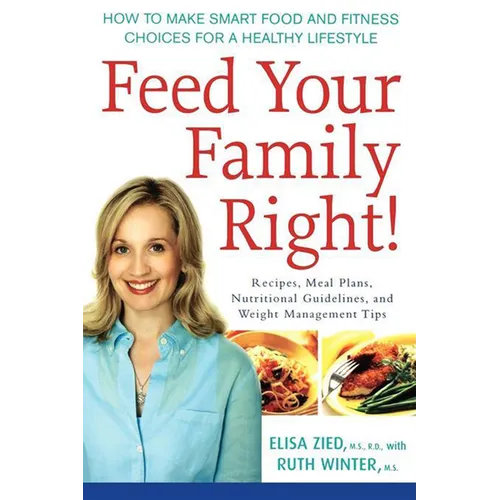 Feed Your Family Right!: How to Make Smart Food and Fitness Choices for a Healthy Lifestyle - Paperback