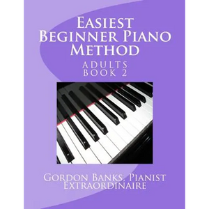 Easiest Beginner Piano Method: Gordon Banks Piano Method: 10 fingers / 10 keys & counting - Paperback