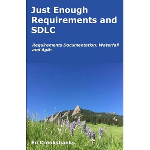 Just Enough Requirements and SDLC: Requirements Documentation, Waterfall, and Agile - Paperback