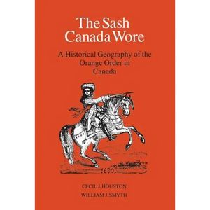 The Sash Canada Wore: A Historical Geography of the Orange Order in Canada - Paperback