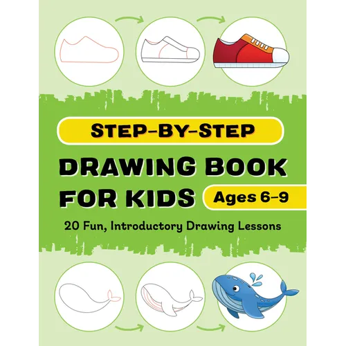 Step-By-Step Drawing Book for Kids: 20 Fun, Introductory Drawing Lessons - Paperback
