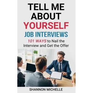 Tell Me about Yourself: Job Interviews 101 Ways to Nail the Interview and Get the Offer - Paperback