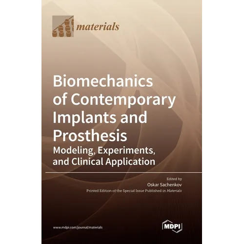 Biomechanics of Contemporary Implants and Prosthesis: Modeling, Experiments, and Clinical Application - Hardcover