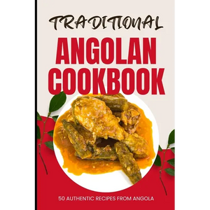 Traditional Angolan Cookbook: 50 Authentic Recipes from Angola - Paperback