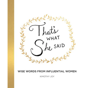 That's What She Said: Wise Words from Influential Women - Hardcover