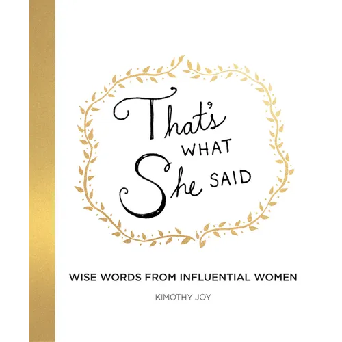 That's What She Said: Wise Words from Influential Women - Hardcover