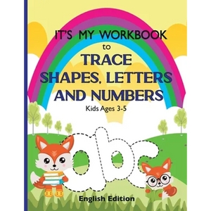 It's My Workbook to Trace Shapes, Letters and Numbers, Kids Ages 3-5: Workbook to Learn and Practice Tracing Lines, Shapes, Letters and Numbers. 120 P - Paperback