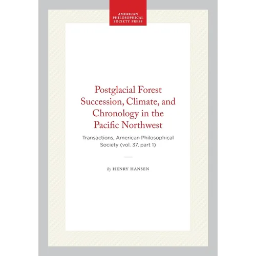 Postglacial Forest Succession, Climate, and Chronology in the Pacific Northwest: Transactions, American Philosophical Society (Vol. 37, Part 1) - Hardcover