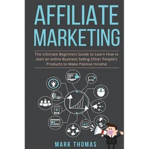 Affiliate Marketing: The Ultimate Beginners Guide to Learn How to start an onlin - Paperback