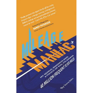 Mileage Maniac: My Genius, Madness and a Touch Of Evil To Amass 40 Million Frequent Flyer Miles - Paperback