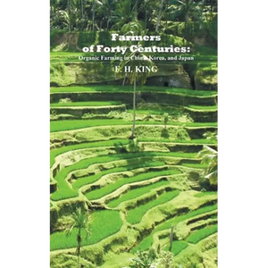 Farmers of Forty Centuries: Permanent Organic Farming in China, Korea, and Japan - Paperback