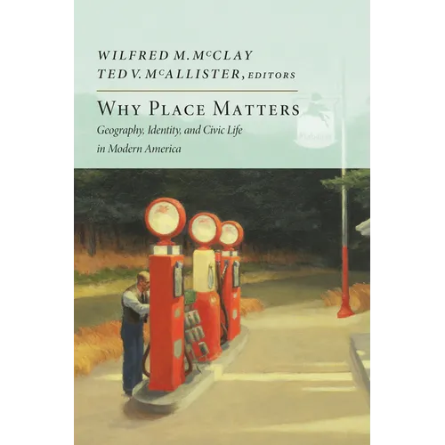 Why Place Matters: Geography, Identity, and Civic Life in Modern America - Paperback