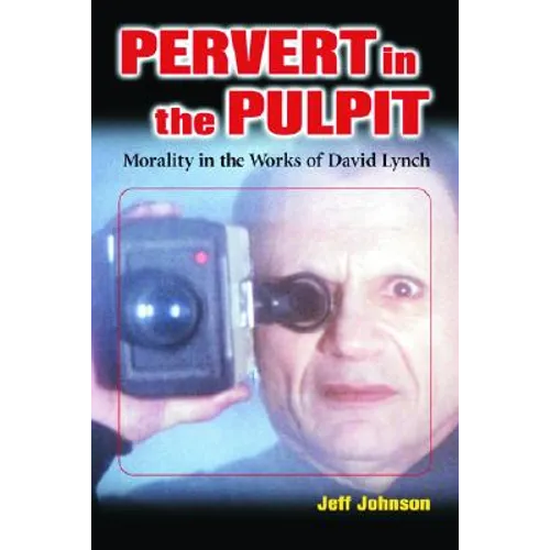 Pervert in the Pulpit: Morality in the Works of David Lynch - Paperback
