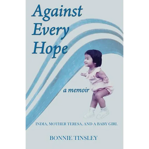 Against Every Hope: India, Mother Teresa, and a Baby Girl - Paperback