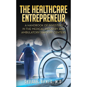 The Healthcare Entrepreneur: A Handbook of Investing in the Medical Industry and Ambulatory Surgery Centers - Hardcover