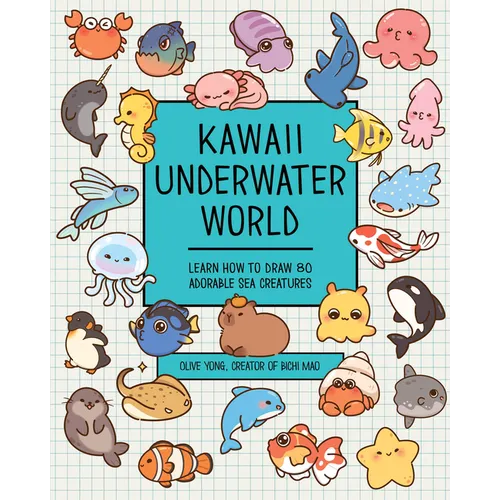 Kawaii Underwater World: Learn How to Draw 80 Adorable Sea Creatures - Paperback