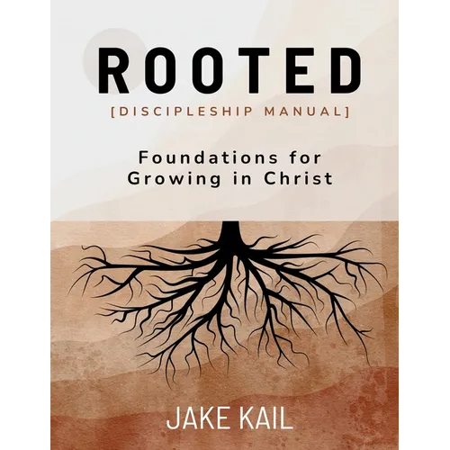 Rooted [Discipleship Manual]: Foundations for Growing in Christ - Paperback