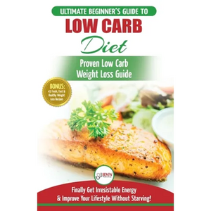Low Carb Diet: The Ultimate Beginner's Guide To Low Carb Diet To Burn Fat + 45 Proven Low Carb Weight Loss Recipes (Low Carb Diet Book, Recipes, Low C - Paperback